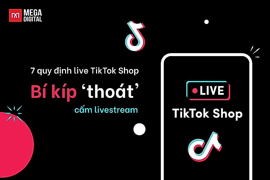 7 quy định live TikTok Shop – Bí kíp ‘thoát’ cấm livestream