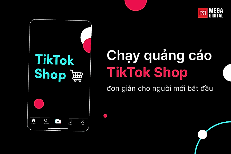 Cách chạy quảng cáo TikTok Shop hiệu quả từ A-Z cho người mới