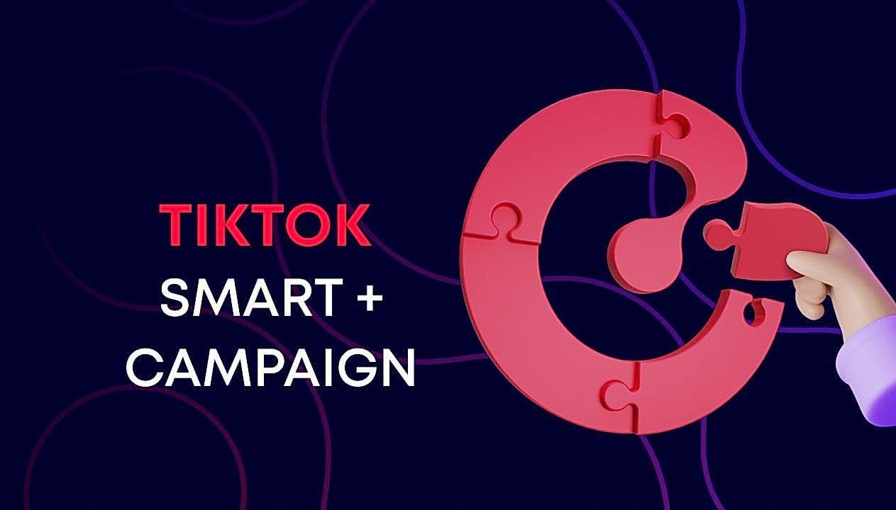 TikTok Smart+ explained: Everything you need to know to run smarter campaigns
