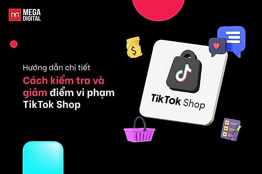 Điểm vi phạm TikTok Shop: 4 bước kiểm tra và 2 cách giảm điểm
