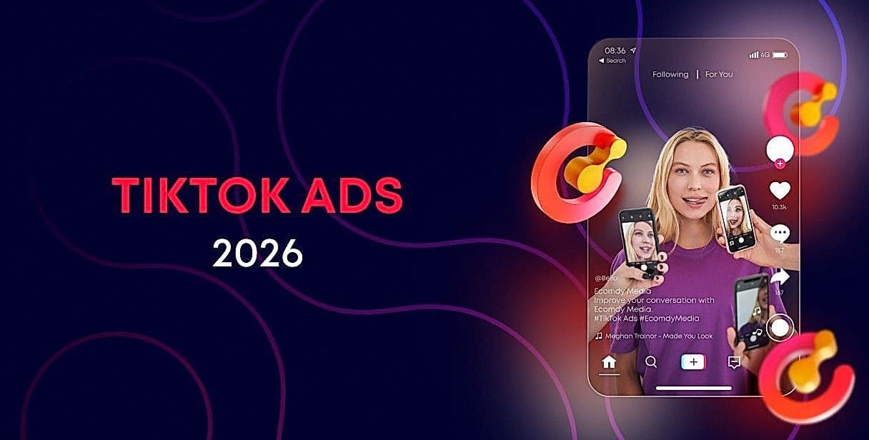 TikTok Ads in 2026: 7 Things You Must Keep in Mind - Ecomdy Media - TikTok agency for ecommerce