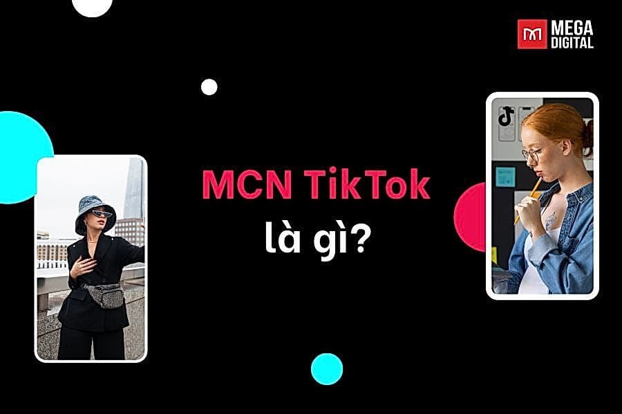 MCN TikTok là gì? Có nên tham gia MCN TikTok không?