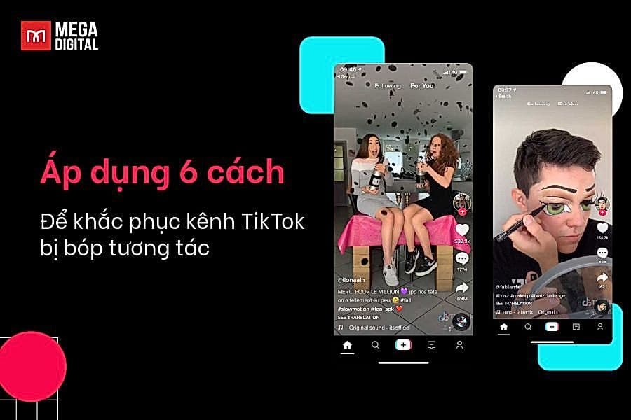 Áp dụng 6 cách để khắc phục kênh TikTok bị bóp tương tác