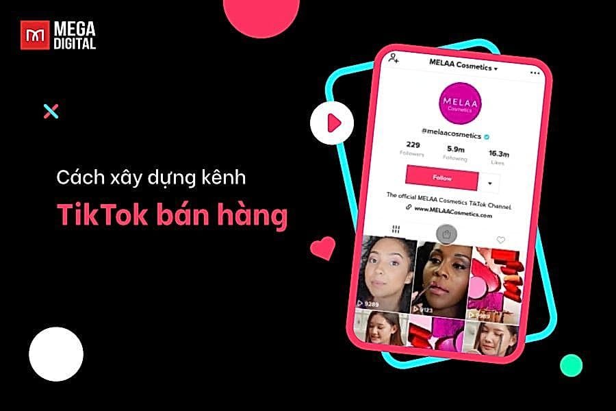 Cách xây dựng kênh TikTok bán hàng thành công chỉ với 4 bước