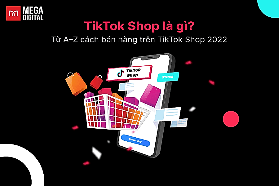 TikTok Shop là gì? Hướng dẫn cách đăng ký và bán hàng từ A-Z