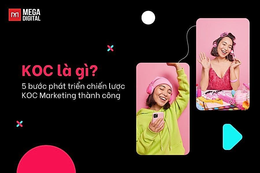 KOC TikTok là gì? 5 Bước Xây Dựng Chiến Lược KOC Hiệu Quả
