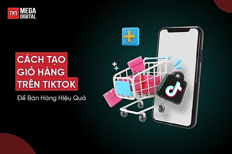 Cách tạo giỏ hàng trên TikTok để bán hàng hiệu quả [2026]