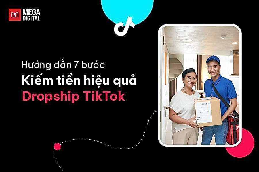 Hướng dẫn 7 bước kiếm tiền hiệu quả với Dropship TikTok