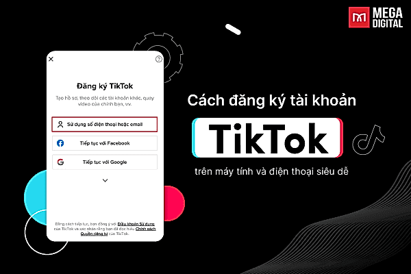 Hướng dẫn cách đăng ký tài khoản TikTok đơn giản trong 2 phút