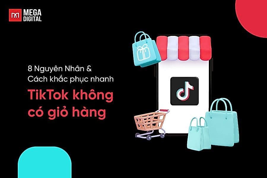 TikTok không có giỏ hàng? Lý do và 7 cách khắc phục đơn giản
