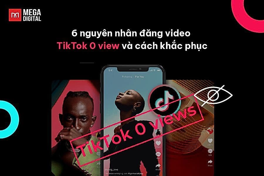 Video TikTok 0 View: 6 Nguyên nhân & Cách khắc phục hiệu quả nhất