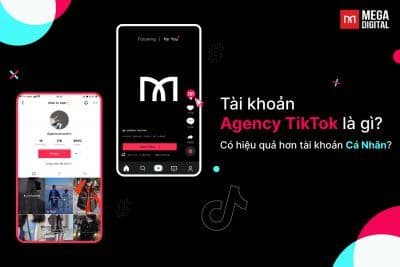 Tài khoản agency TikTok là gì? Có hiệu quả hơn tài khoản cá nhân?
